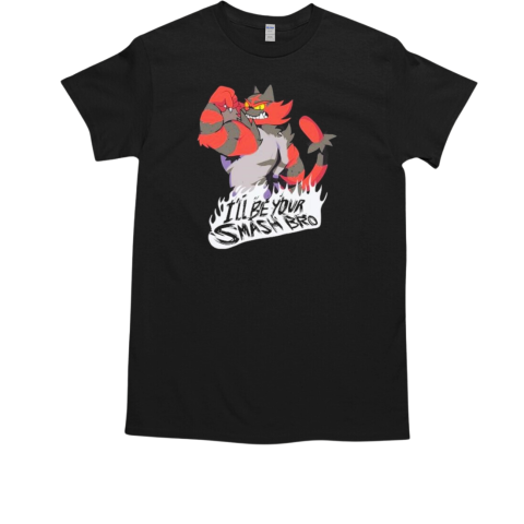 Incineroar Smash Bros Pokomon I'll Be Your Smash Bro T-Shirt