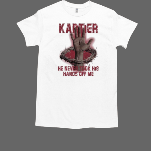 Kartier He Never Took His Hands Off Me T-Shirt