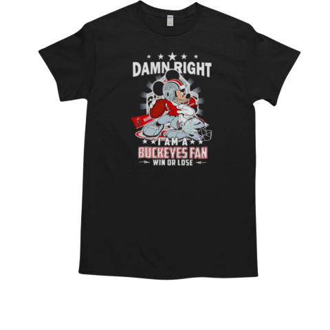 Mickey damn right I am a Buckeyes fan win or lose T-Shirt