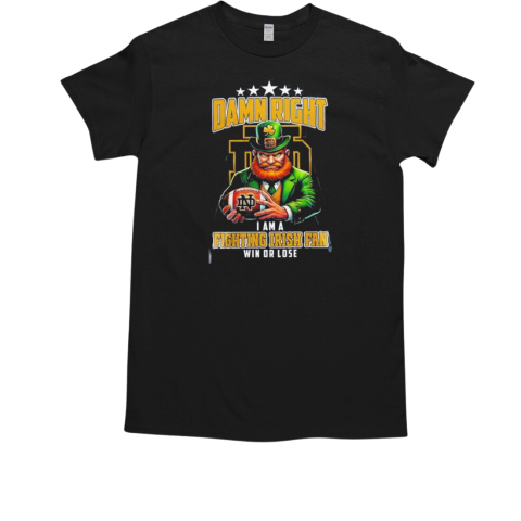 Notre Dame Fighting Irish Damn I Am Irish Fan Win Or Lose T-Shirt