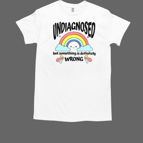 Rainbow Undiagnosed But Something Is Definitely Wrong T-Shirt