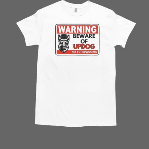 Warning Beware Of Updog No Trespassing T-Shirt