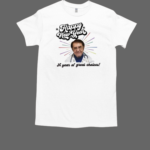 Younan Nowzaradan Dr Now Happy New Year A Year Of Great Choices T-Shirt