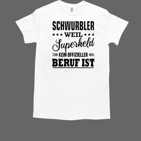 Fearnemeziz Schwurbler Weil Superheld Kein Offizieller Beruf Ist T-Shirt