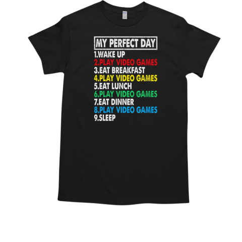 My perfect day play video games T-Shirt