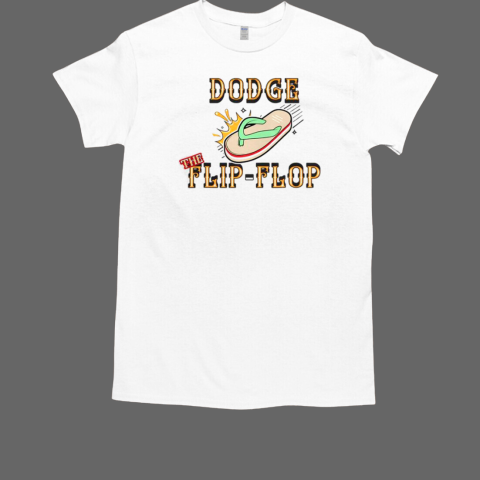 Dodge The Flip Flop T-Shirt