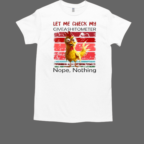 Rooster let me check my give a shitometer nope nothing T-Shirt