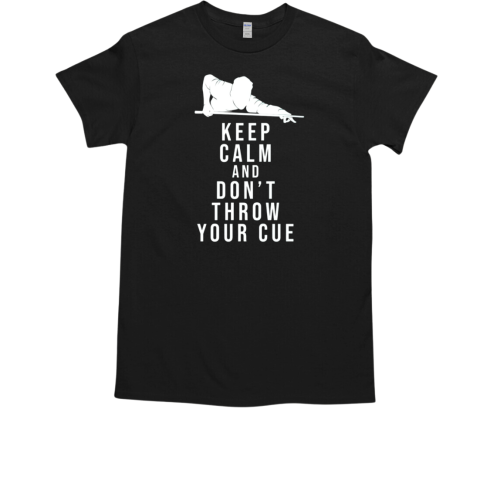 Keep Calm And Don't Throw Your Cue T-Shirt