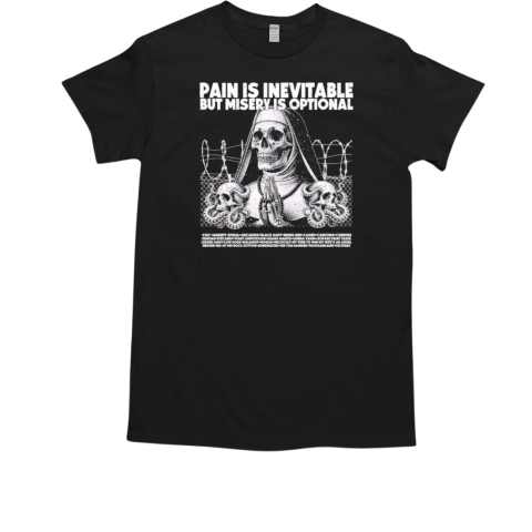 Pain is inevitable but misery is optional skeleton nun T-Shirt