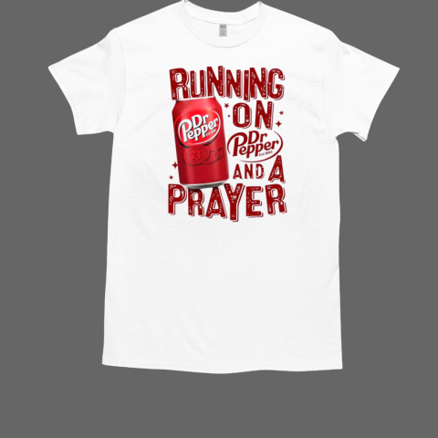 Running On Dr Pepper And A Prayer T-Shirt