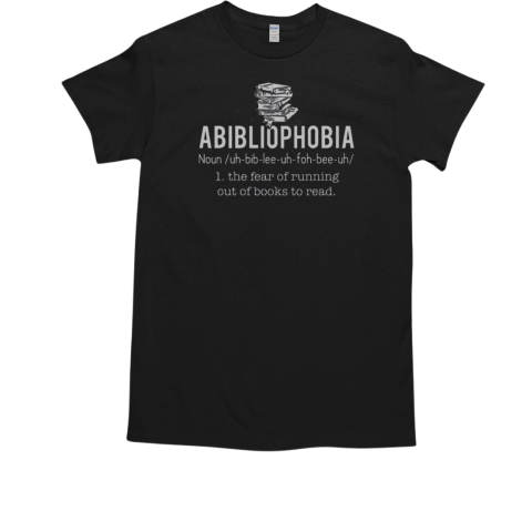 Official Abibliophobia The Fear Of Running Out Of Book To Read T-Shirt