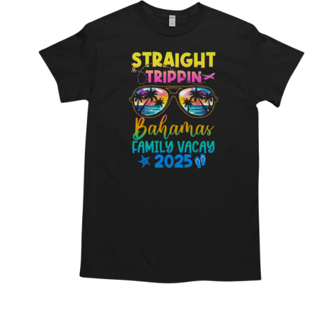 Bahamas Family Vacay Vacation 2025 Straight Trippin T-Shirt