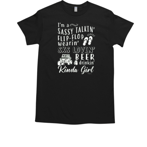 I'm A Sassy Takin' Flip Flop Wearin' SXS Lovin' Beer Drinkin' Kinda Girl T-Shirt