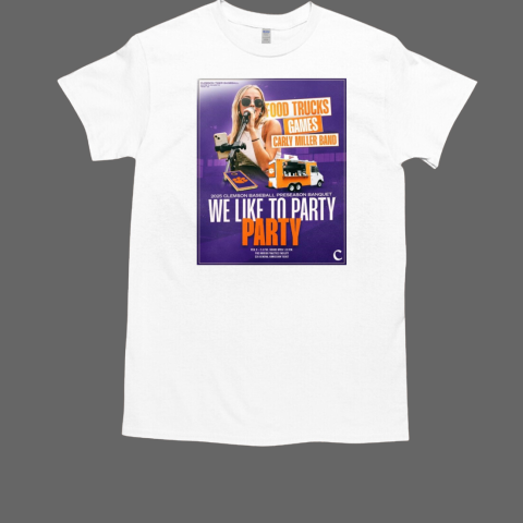 Clemson Tiger Baseball Food Trucks Games Carly Miller Band We Like To Party Feb 8 2025 T-Shirt