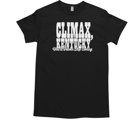 Climax Kentucky You'll Never Stop Coming T-Shirt