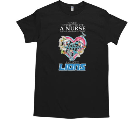 Detroit Lions Never Underestimate A Nurse Who Understand Football T-Shirt