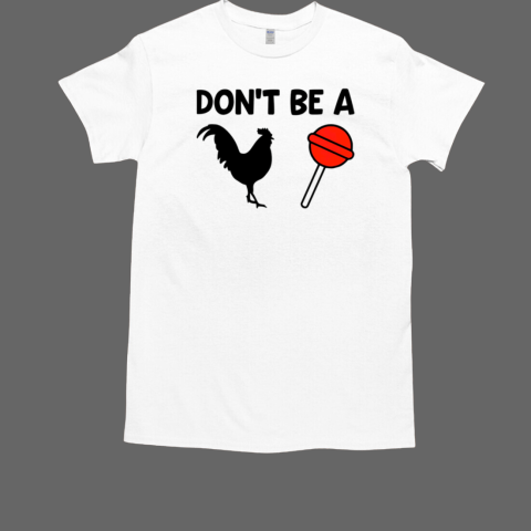 Don't Be a Rooster Lollipop T-Shirt