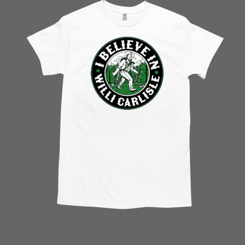 I Believe In Willi Carlisle T-Shirt