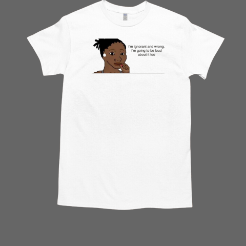 Jasmine Crockett I'm ignorant and wrong I'm going to be loud about it too T-Shirt