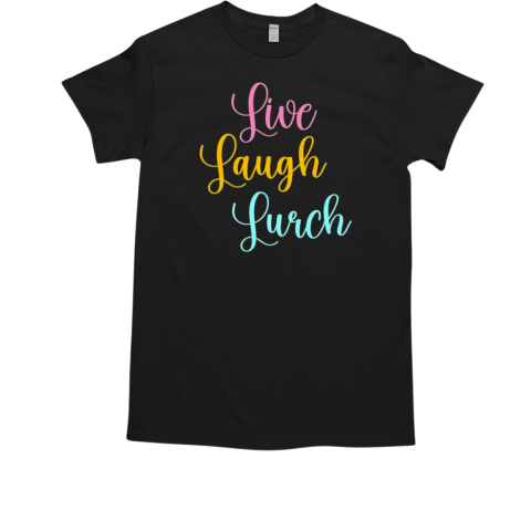 Live Laugh Lurch T-Shirt