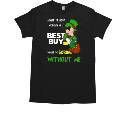 Mickey Admit It Now Working At Best Guy T-Shirt