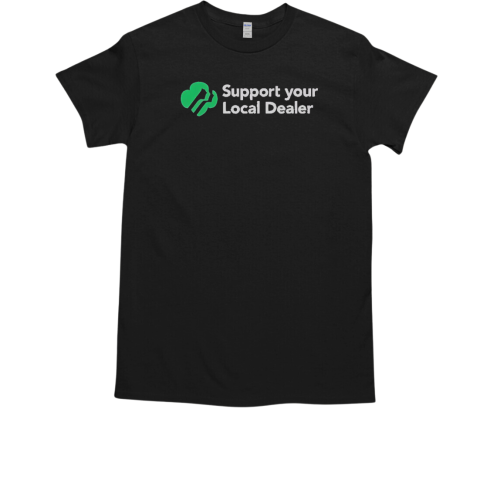 Official Support Your Local Dealer T-Shirt