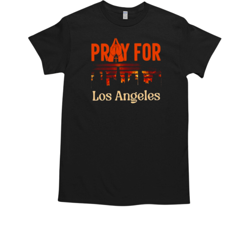 Pray For California Stand With LA Los Angeles Fire 2025 T-Shirt