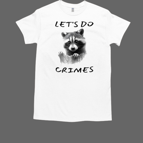 Raccoon let's do crimes T-Shirt