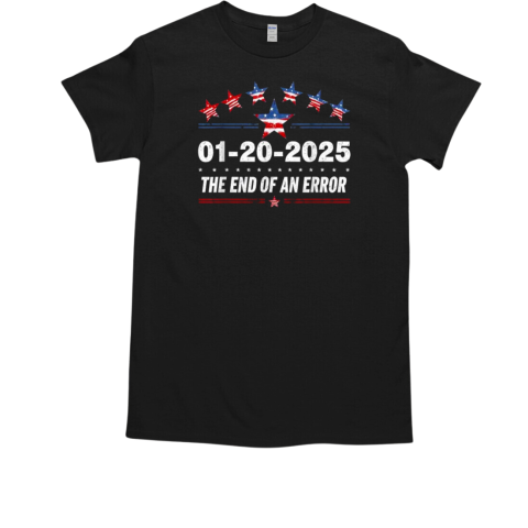 The End Of An Error January 20 Inauguration Day 2025 T-Shirt