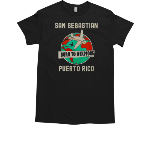 Top San Sebastian Born To #Explore Puerto Rico T-Shirt