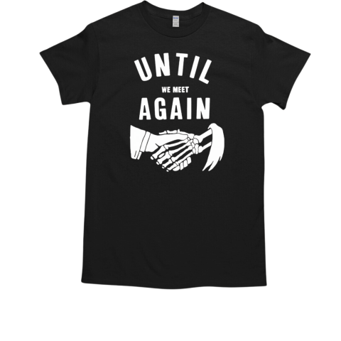 Until we meet again T-Shirt