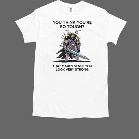 Wizard Of Barge You Think You're So Tough That Makes Sense You Look Very Strong T-Shirt