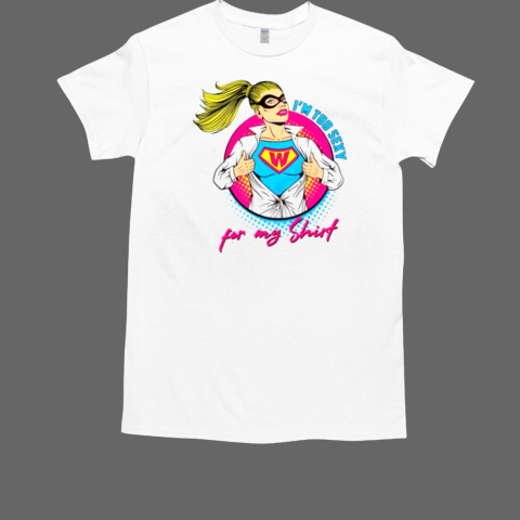 Im Too Sexy For My Shirt Supper Girl Svg Graphic T-Shirt