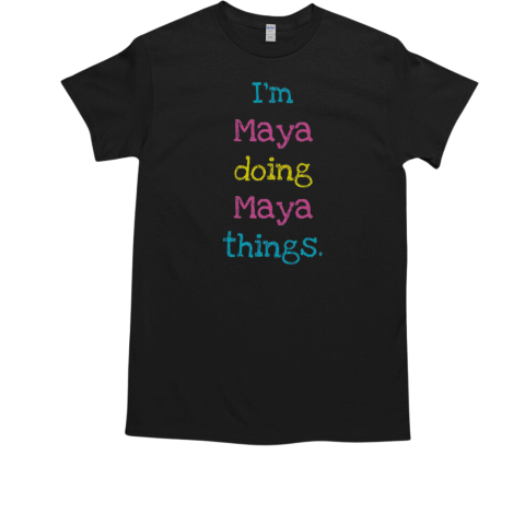 Nice I'm Maya Doing Maya Things T-Shirt