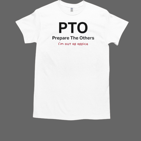 Official Pto Prepare The Others I'm Out Of Office T-Shirt