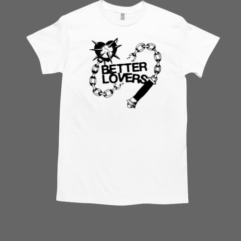 Better Lovers Love Hurts T-Shirt