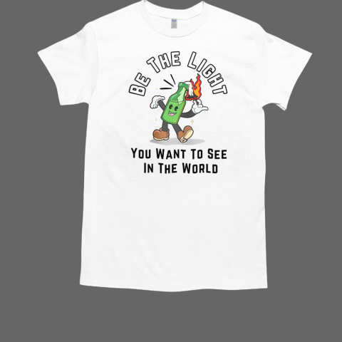 Nice Be The Light You Want To See In The World T-Shirt