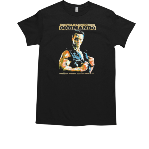 Schwarzenegger Commando Somewhere Somehow Someone's Going To Pay T-Shirt