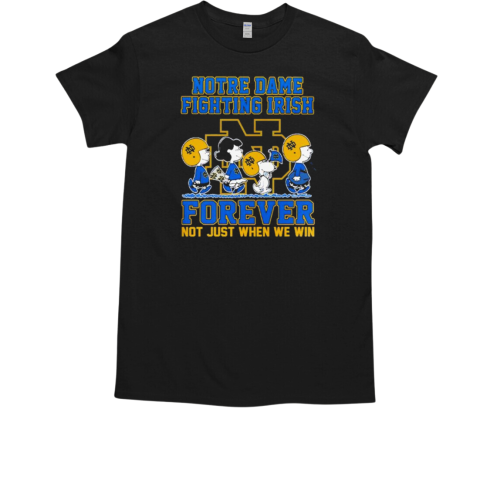 Snoopy And Charlie Brown The Peanuts Notre Dame Fighting Irish Football Forever Not Just When We Win T-Shirt