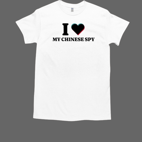 I Love My Chinese Spy TikTok T-Shirt