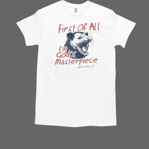 Possum First Of All I'm God's Masterpiece T-Shirt