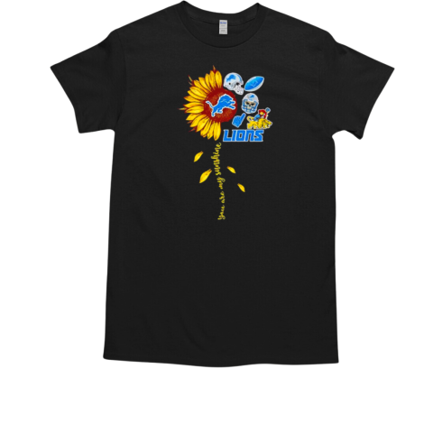 Sunflower you are my sunshine Detroit Lions T-Shirt