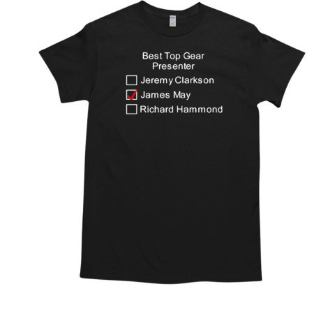 Best Top Gear Presenter Jeremy Clarkson James May Richard Hammond T-Shirt