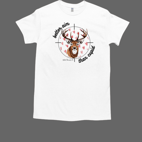 Better Aim Than Deer Hunting T-Shirt