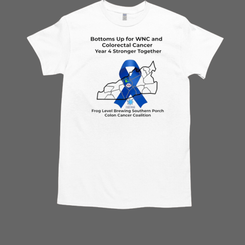 Bottoms Up For WBC And Colorectal Cancer Year 4 Stronger Together T-Shirt