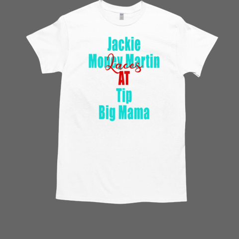 Jackie Money martin laces at tip big mama T-Shirt