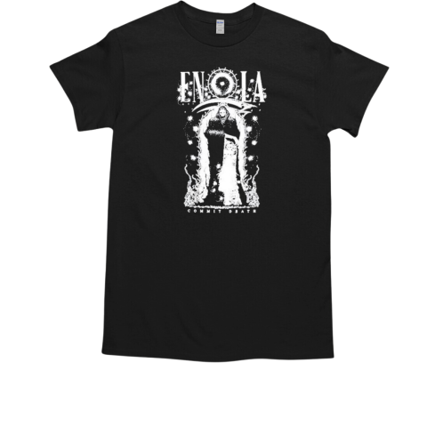 Enola Commit Death T-Shirt