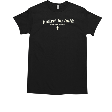 Fueled By Faith Verse The World T-Shirt