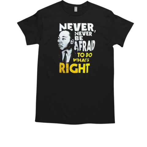 Michigan Wolverines Never Never Be Afraid To Do What Right T-Shirt