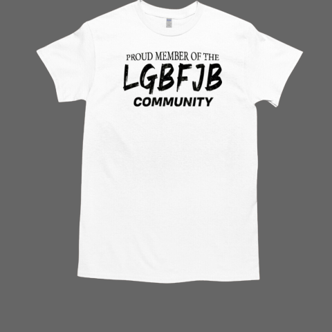 Proud Member Of The LGBFJB Community T-Shirt